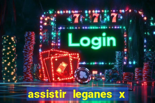 assistir leganes x real madrid ao vivo online gratis